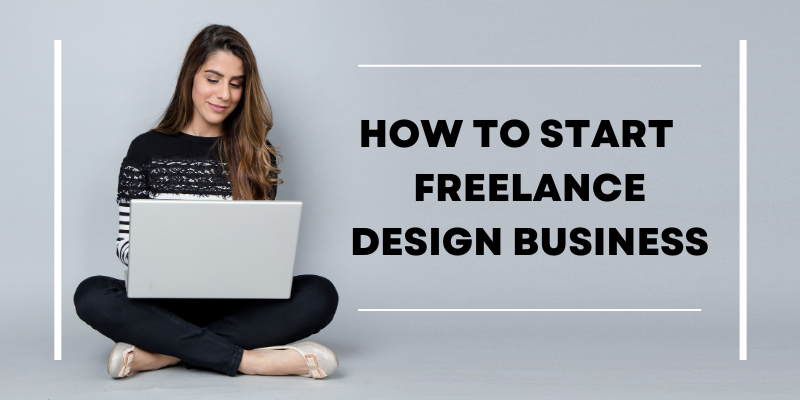 How to Start and Build Your Freelance Design Business